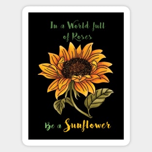 In a World full of Roses, Be a Sunflower Magnet